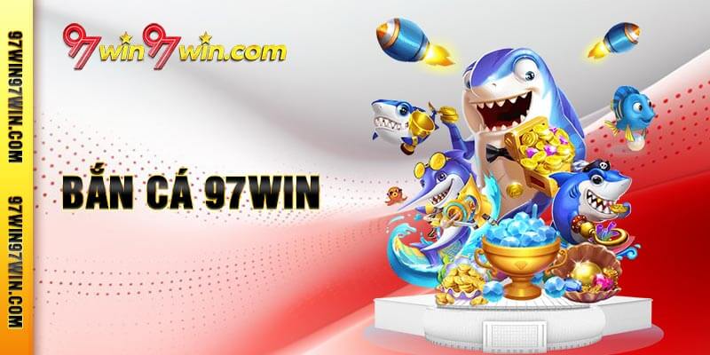 Bắn Cá 97win