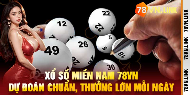 Xổ Số Miền Nam 78VN – Dự Đoán Chuẩn, Thưởng Lớn Mỗi Ngày